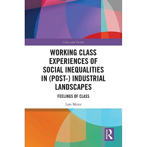 Working Class Experiences of Social Inequalities in (Post-) Industrial Landscapes, Lars Meier