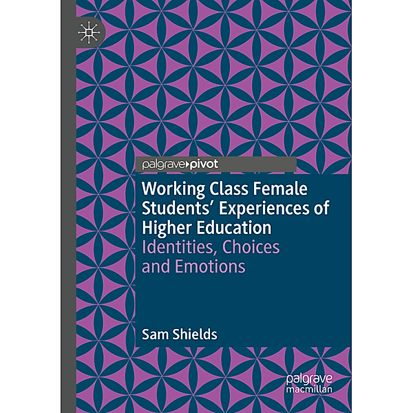 Working Class Female Students' Experiences of Higher Education, Sam Shields