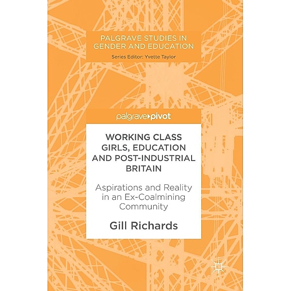 Working Class Girls, Education and Post-Industrial Britain / Palgrave Studies in Gender and Education, Gill Richards