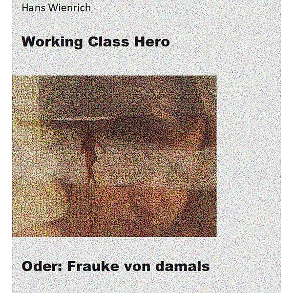 Working Class Hero oder Frauke von damals, Hans Wienrich