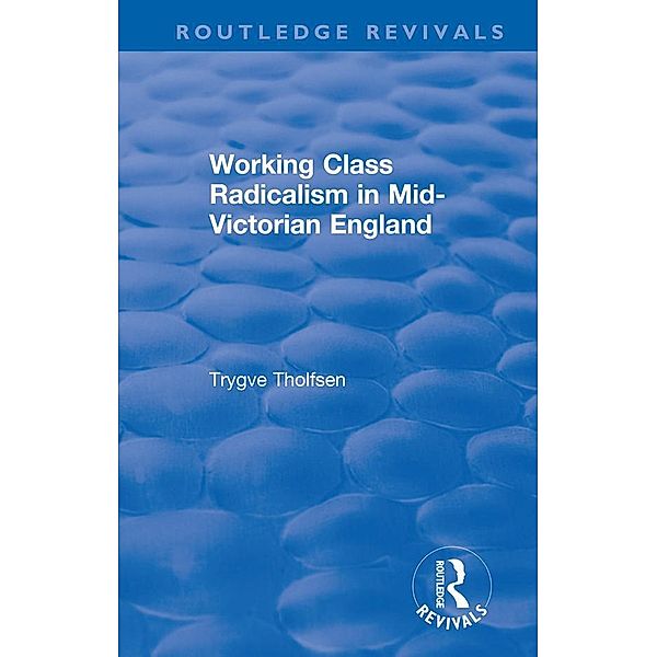 Working Class Radicalism in Mid-Victorian England, Trygve Tholfsen