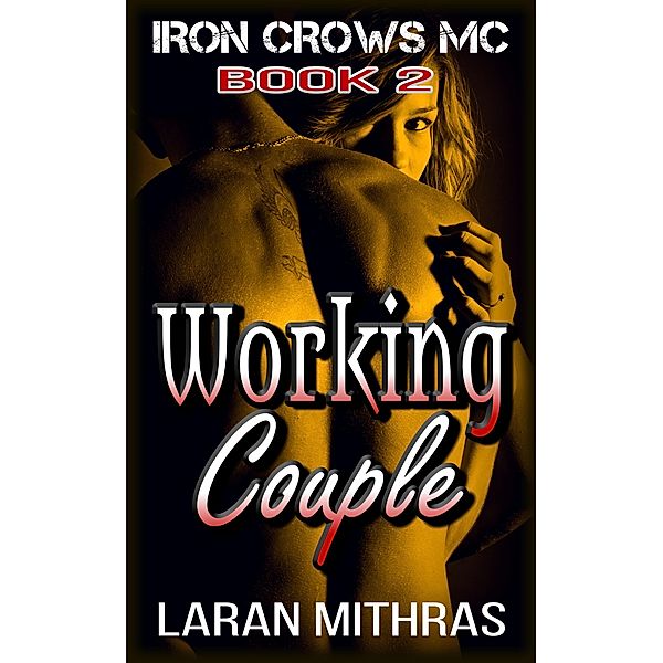 Working Couple (Iron Crows Motorcycle Club, #2) / Iron Crows Motorcycle Club, Laran Mithras