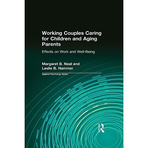 Working Couples Caring for Children and Aging Parents, Margaret B. Neal, Leslie B. Hammer