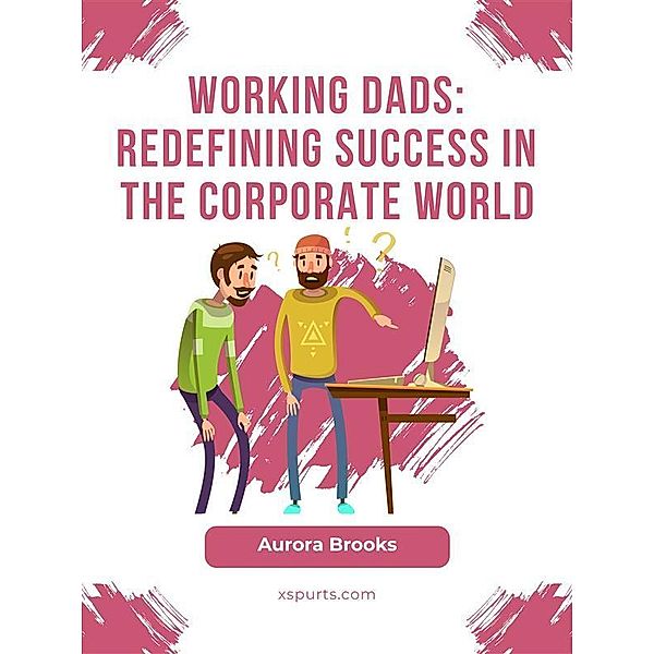 Working Dads: Redefining Success in the Corporate World, Aurora Brooks