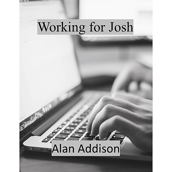Working for Josh, Alan Addison