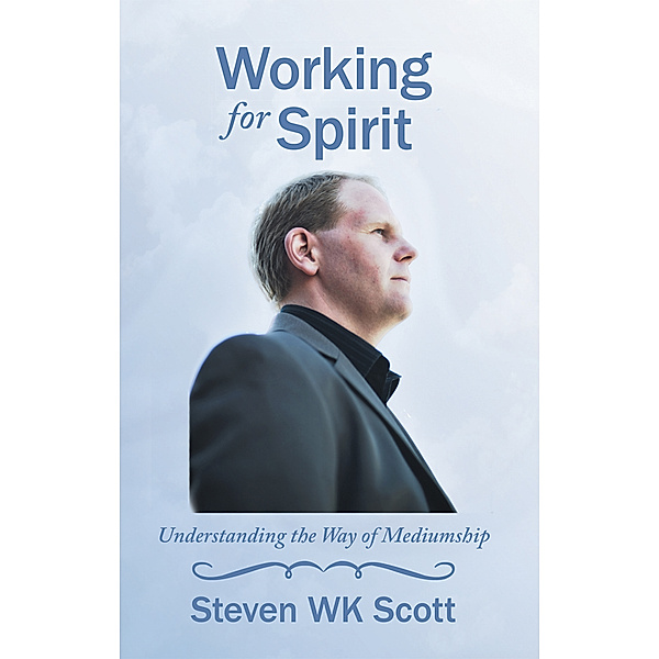 Working for Spirit, Steven WK Scott