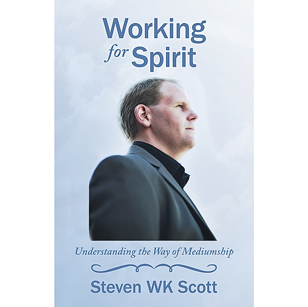Working for Spirit, Steven WK Scott