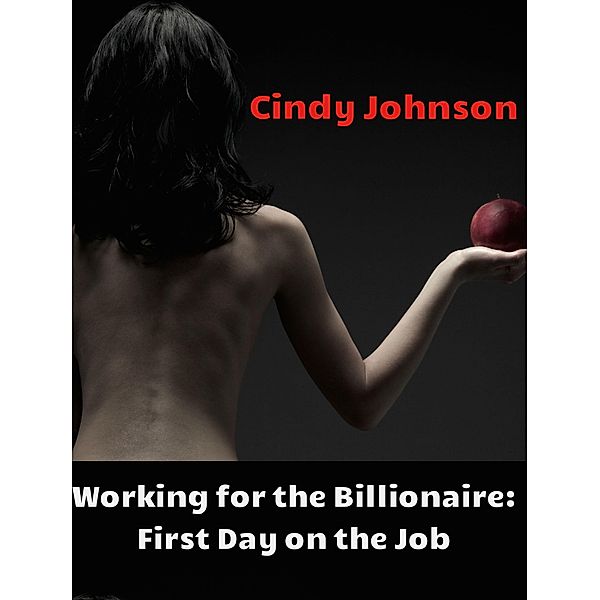 Working for the Billionaire 2: First Day on the Job / Working for the Billionaire, Cindy Johnson