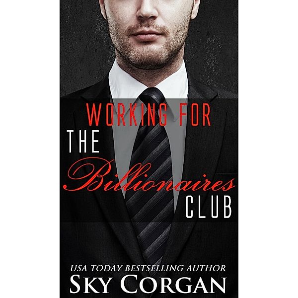 Working for The Billionaires Club (The Billionaires Club Duet, #2) / The Billionaires Club Duet, Sky Corgan