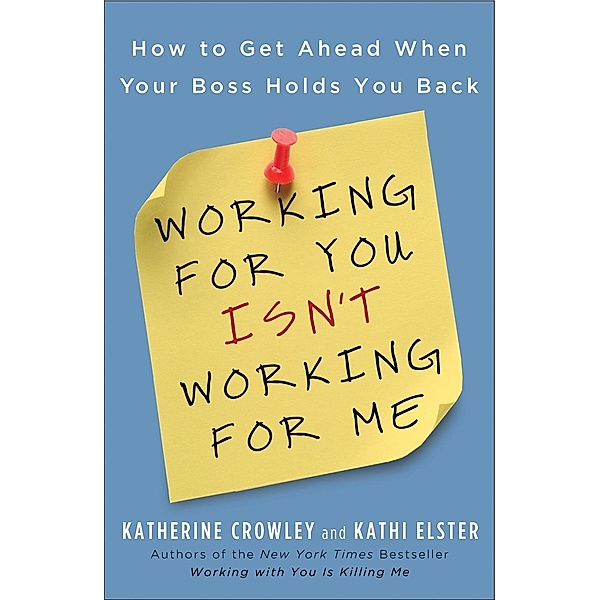 Working for You Isn't Working for Me, Katherine Crowley, Kathi Elster
