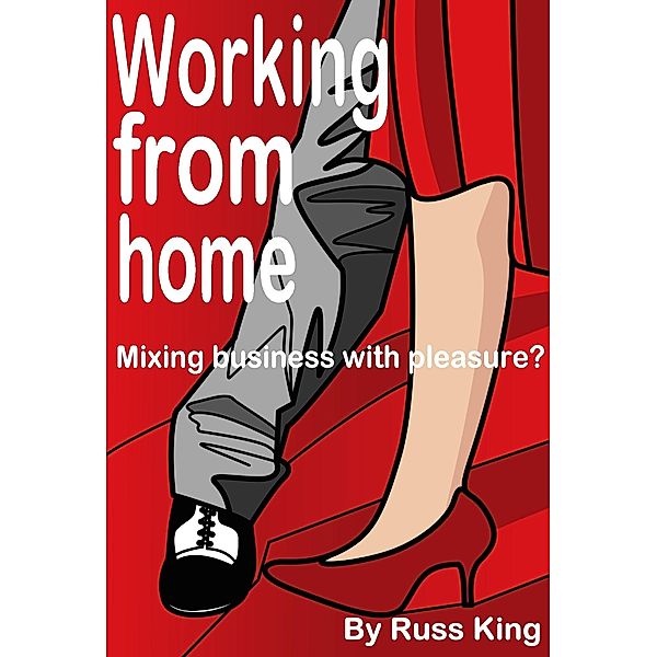 Working from home: Mixing business with pleasure?, Russ King