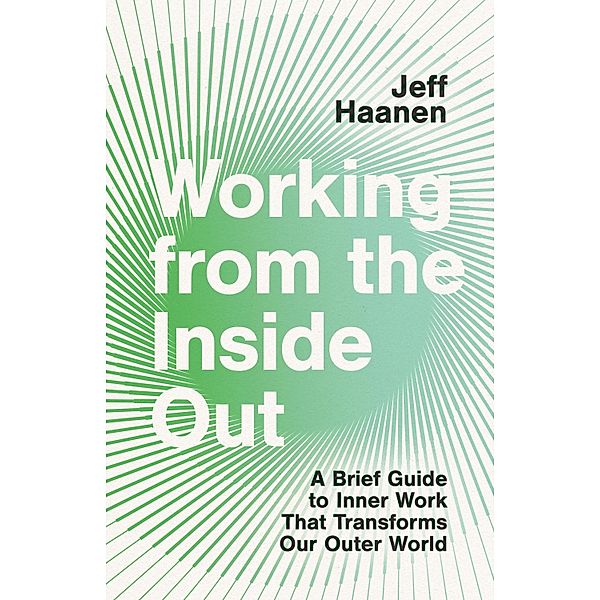 Working from the Inside Out, Jeff Haanen