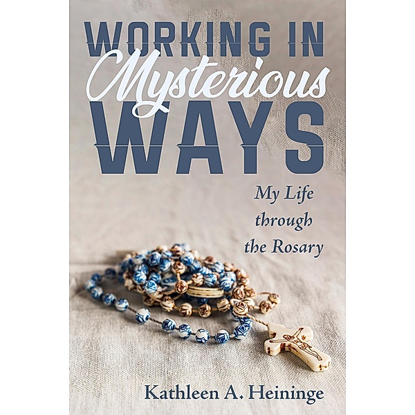 Working in Mysterious Ways, Kathleen A. Heininge