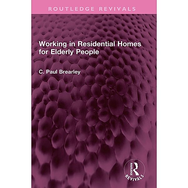 Working in Residential Homes for Elderly People, C Paul Brearley