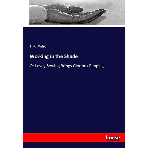 Working in the Shade, T. P. Wilson