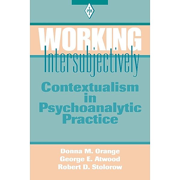 Working Intersubjectively / Psychoanalytic Inquiry Book Series, Donna M. Orange, George E. Atwood, Robert D. Stolorow