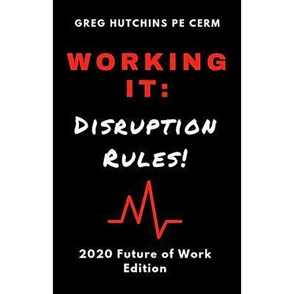 Working It: Disruption Rules, Gregory Hutchins