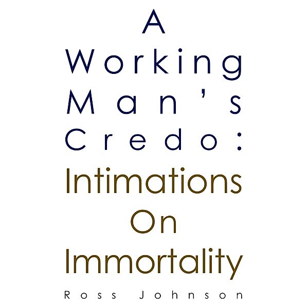 Working Man's Credo: Intimations on Immortality / McAvaney Media Pty Ltd, Ross Johnson
