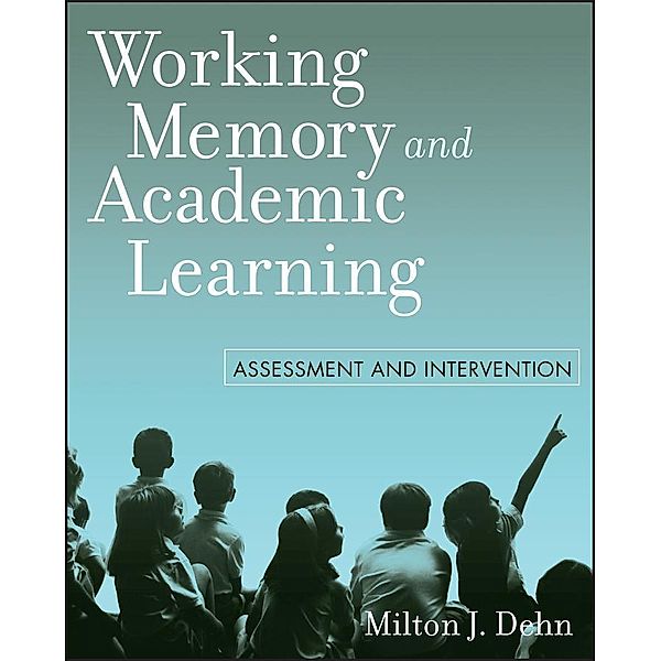 Working Memory and Academic Learning, Milton J. Dehn