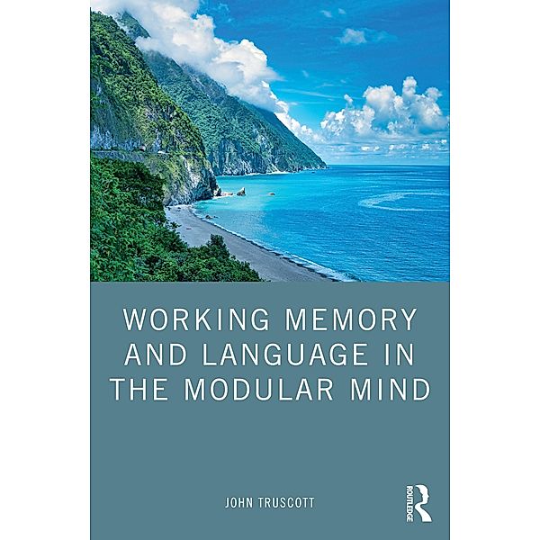 Working Memory and Language in the Modular Mind, John Truscott