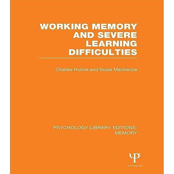 Working Memory and Severe Learning Difficulties (PLE: Memory), Charles Hulme, Susie Mackenzie