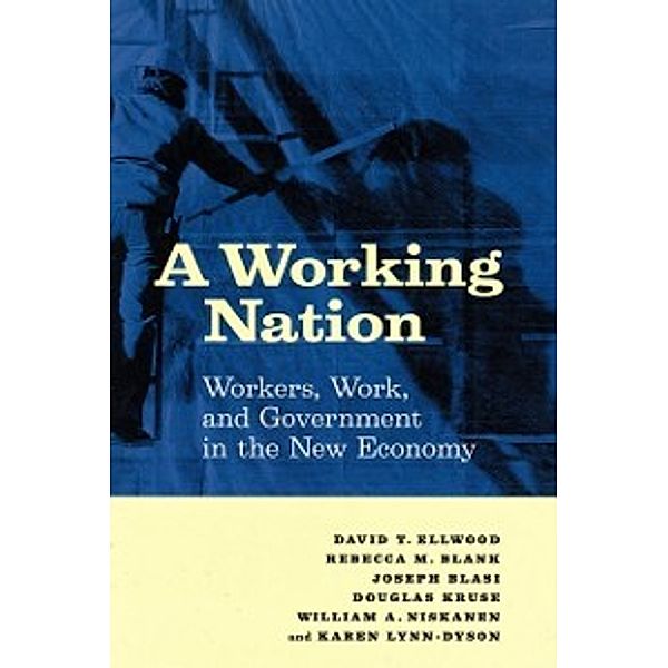 Working Nation, Blank Rebecca M. Blank, Blasi Joseph Blasi, Ellwood David T. Ellwood, Kruse Douglas Kruse, Lynn-Dyson Karen Lynn-Dyson, Niskanen William A. Niskanen