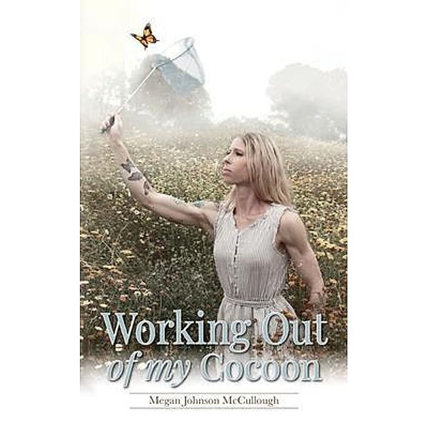 Working Out of My Cocoon, Megan Johnson McCullough