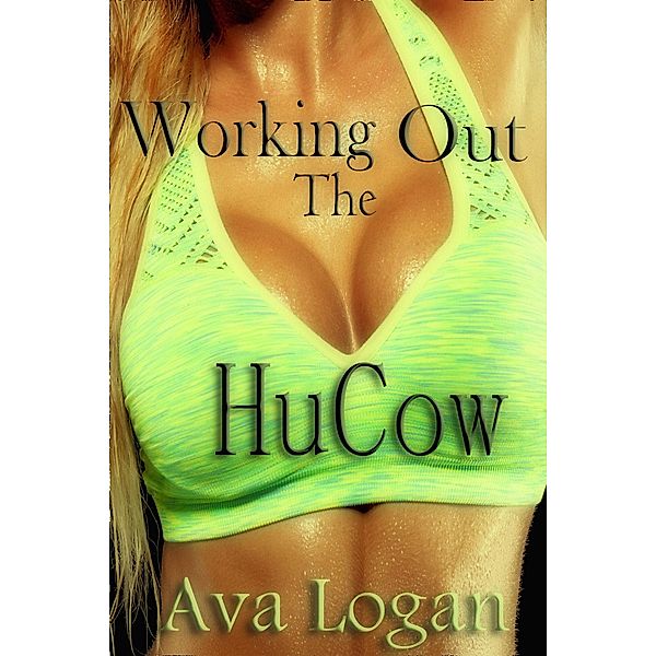 Working Out The HuCow, Ava Logan