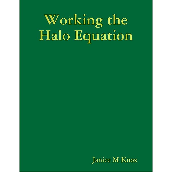 Working the Halo Equation, Janice M Knox