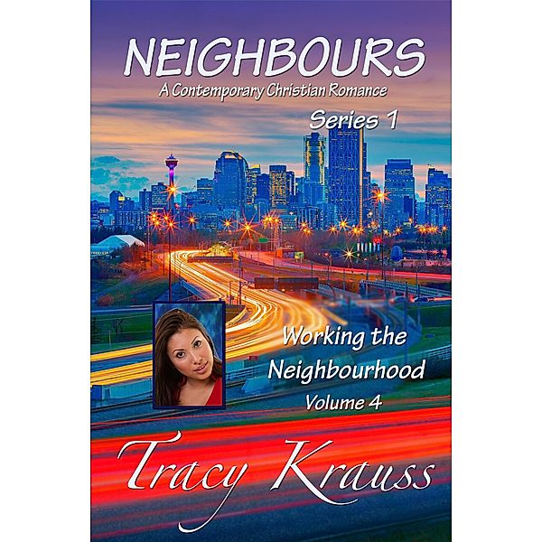 Working the Neighbourhood (Neighbours: A Contemporary Christian Romance Series 1, #4) / Neighbours: A Contemporary Christian Romance Series 1, Tracy Krauss