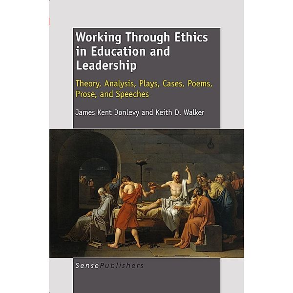 Working Through Ethics in Education and Leadership, J. Kent Donlevy, Keith D. Walker