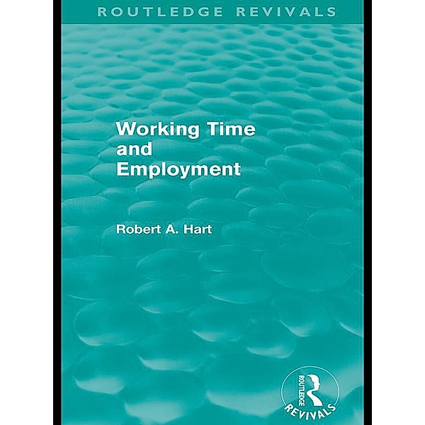 Working Time and Employment (Routledge Revivals) / Routledge Revivals, Bob Hart