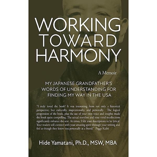 Working Toward Harmony: A Memoir - My Japanese Grandfather's Words of  Understanding for Finding My Way in the USA, Hide Yamatani