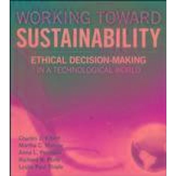 Working Toward Sustainability / Wiley Series in Sustainable Design, Charles J. Kibert, Martha C. Monroe, Anna Peterson, Richard R. Plate, Leslie Paul Thiele