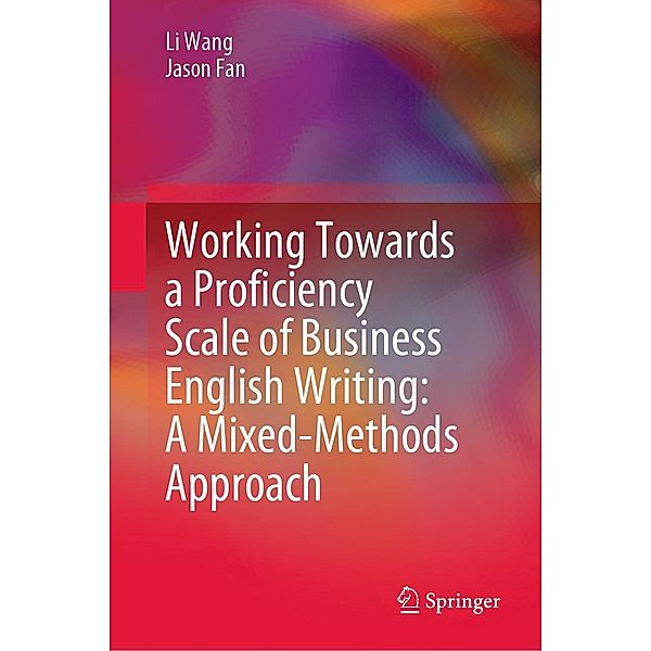 Working Towards a Proficiency Scale of Business English Writing: A Mixed-Methods Approach, Li Wang, Jason Fan