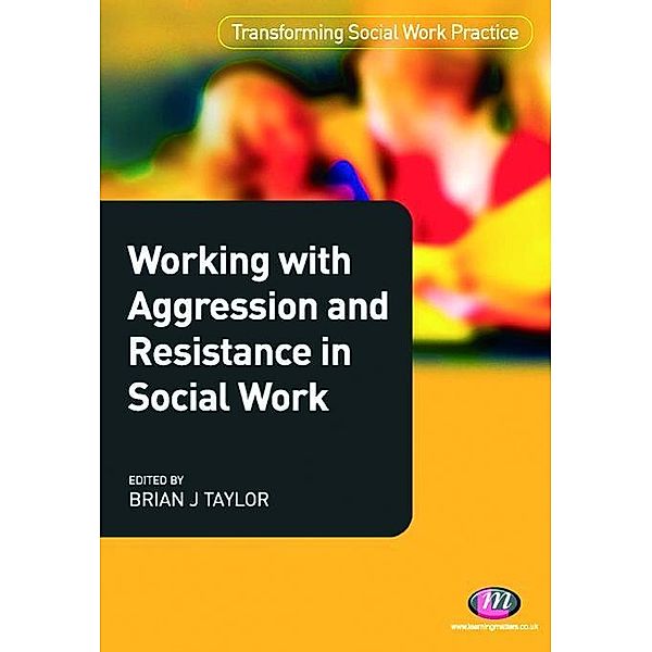 Working with Aggression and Resistance in Social Work / Transforming Social Work Practice Series