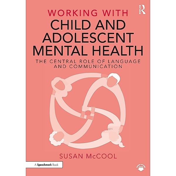 Working with Child and Adolescent Mental Health: The Central Role of Language and Communication, Susan McCool