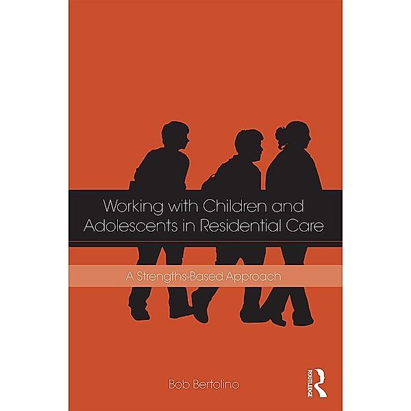 Working with Children and Adolescents in Residential Care, Bob Bertolino