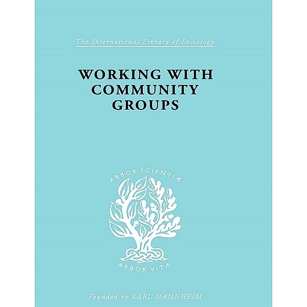 Working with Community Groups / International Library of Sociology, George W Goetschius