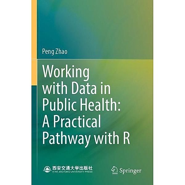 Working with Data in Public Health: A Practical Pathway with R, Peng Zhao