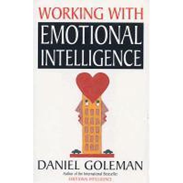 Working with Emotional Intelligence, Daniel Goleman