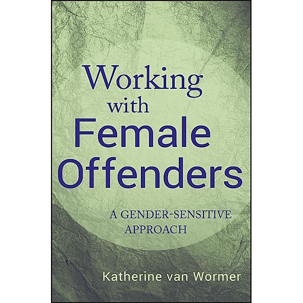 Working with Female Offenders, Katherine van Wormer