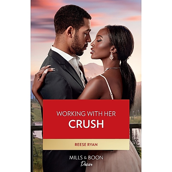 Working With Her Crush (Dynasties: Willowvale, Book 1) (Mills & Boon Desire), Reese Ryan