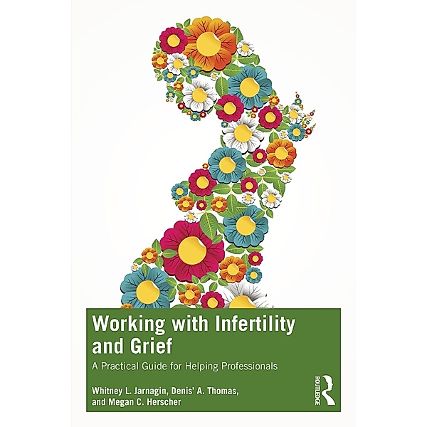 Working with Infertility and Grief, Whitney L. Jarnagin, Denis' A. Thomas, Megan C. Herscher
