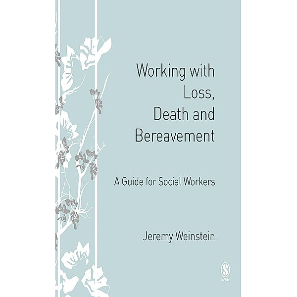 Working with Loss, Death and Bereavement, Jeremy A Weinstein