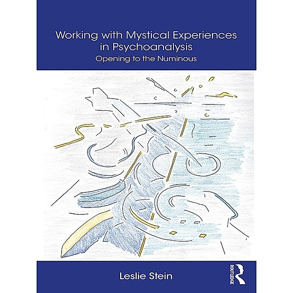 Working with Mystical Experiences in Psychoanalysis, Leslie Stein