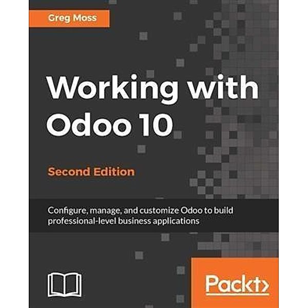 Working with Odoo 10 - Second Edition, Greg Moss