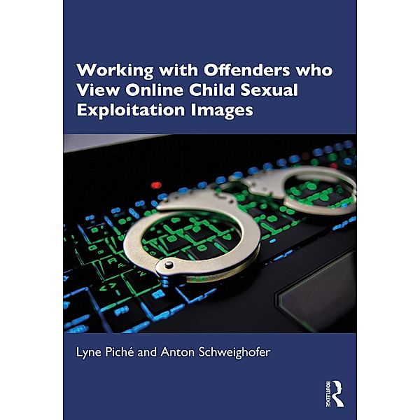 Working with Offenders who View Online Child Sexual Exploitation Images, Lyne Piché, Anton Schweighofer