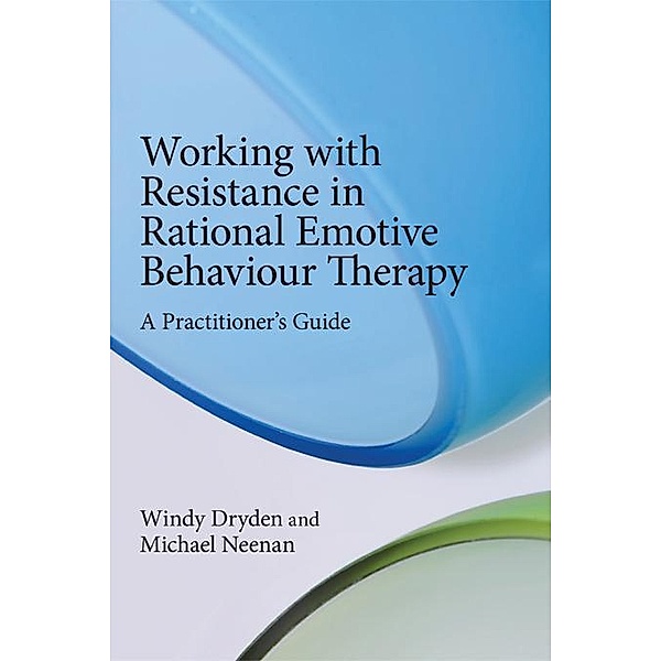 Working with Resistance in Rational Emotive Behaviour Therapy, Windy Dryden, Michael Neenan