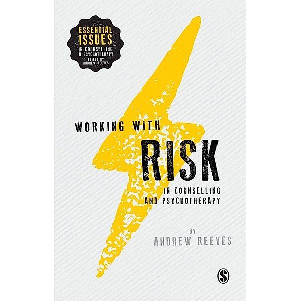 Working with Risk in Counselling and Psychotherapy / Essential Issues in Counselling and Psychotherapy - Andrew Reeves, Andrew Reeves